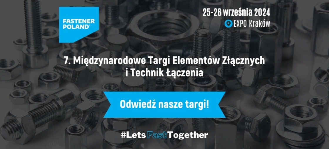 Międzynarodowe Targi Elementów Złącznych i Technik Łączenia  FASTENER POLAND ® 