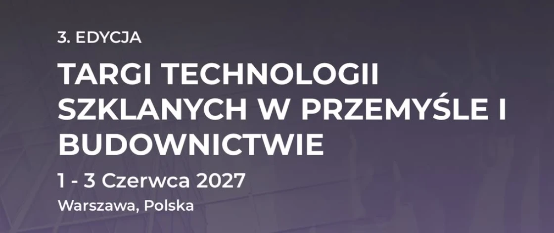 Glass-Tech Poland - Targi Technologii Szklanych w Przemyśle i Budownictwie