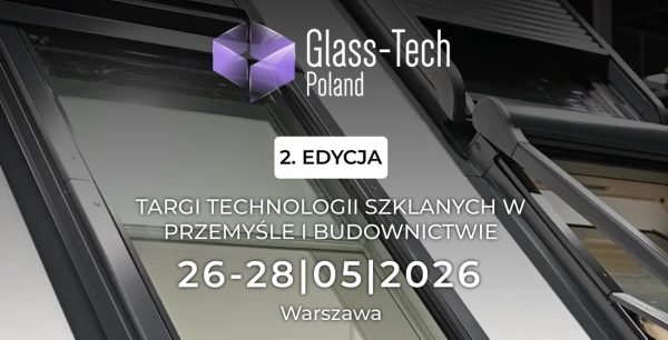 Glass-Tech Poland 2026 - Targi Technologii Szklanych w Przemyśle i Budownictwie